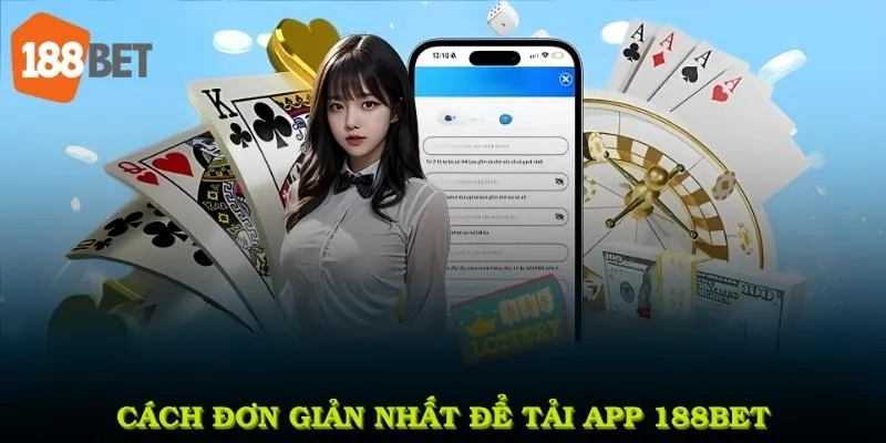 Cách đơn giản và nhanh chóng nhất để tải app 188Bet trên điện thoại thông minh