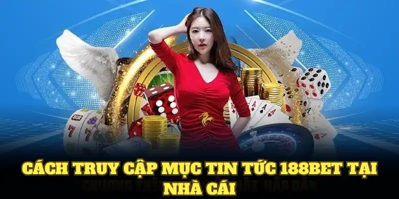Cách truy cập mục tin tức 188bet tại nhà cái