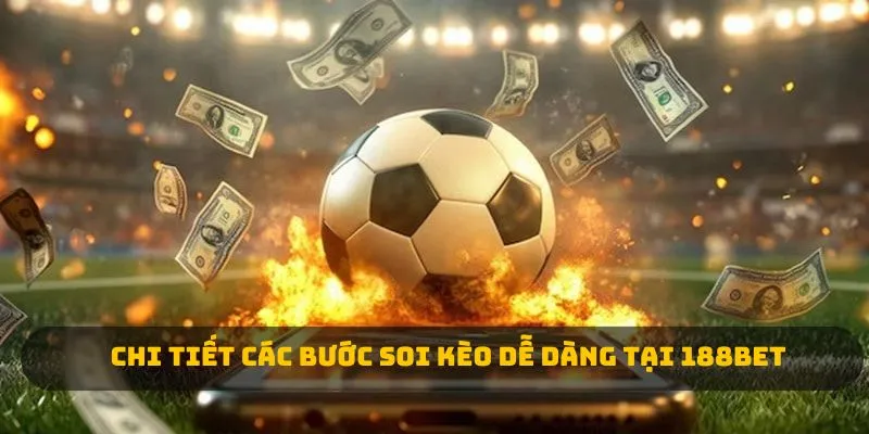 Chi tiết các bước soi kèo dễ dàng tại 188BET 