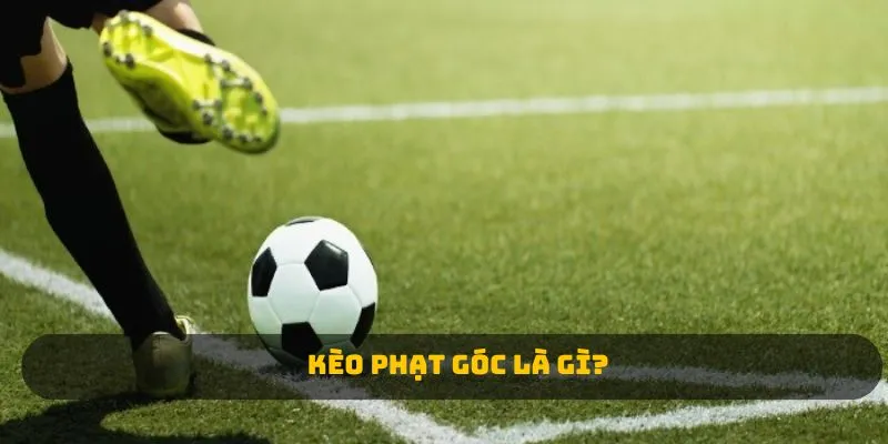Kèo phạt góc là gì? 