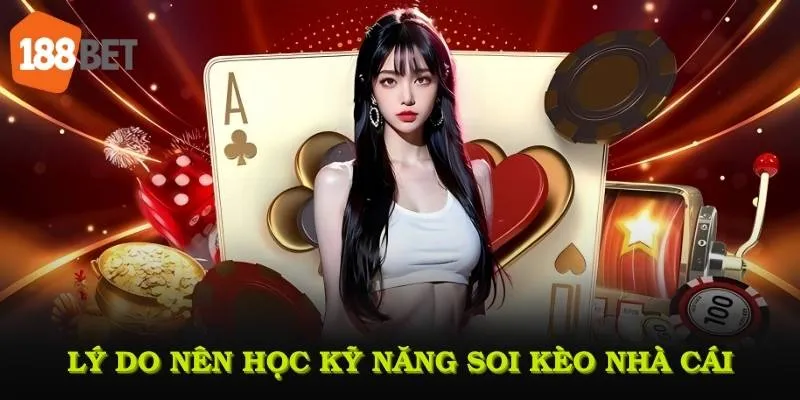 Lý do nên học kỹ năng soi kèo nhà cái để cải thiện hiệu suất cá cược