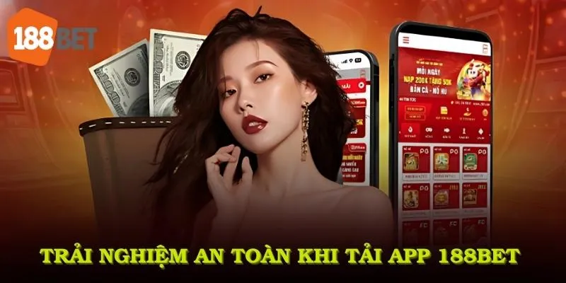 Trải nghiệm tiện lợi và an toàn khi tải app 188Bet về thiết bị cá nhân